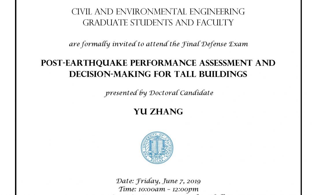 image reads: "Civil and Environmental Engineering Graduate students and faculty are formally invited to attend the Final Defense Exam Post-Earthquake Performance Assessment and Decision-Making for Tall Buildings presented by Doctoral Candidate Yu Zhang Date: Friday, June 7, 2019 Time: 10:00am – 12:00pm Location: Rice Room – 6764 Boelter Hall Faculty advisor: Assistant Professor Henry Burton"